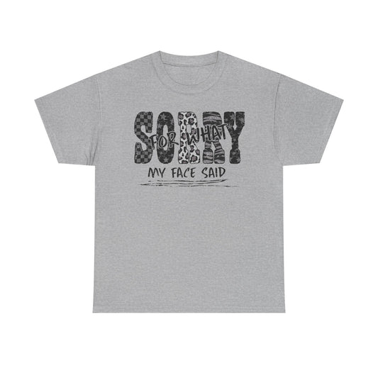 Sorry For What My Face Said T-Shirt