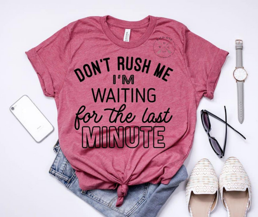 Don't Rush Me- Black Screen Print Graphic Add on