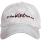 It's the Wine For Me Tie Dye Baseball Cap